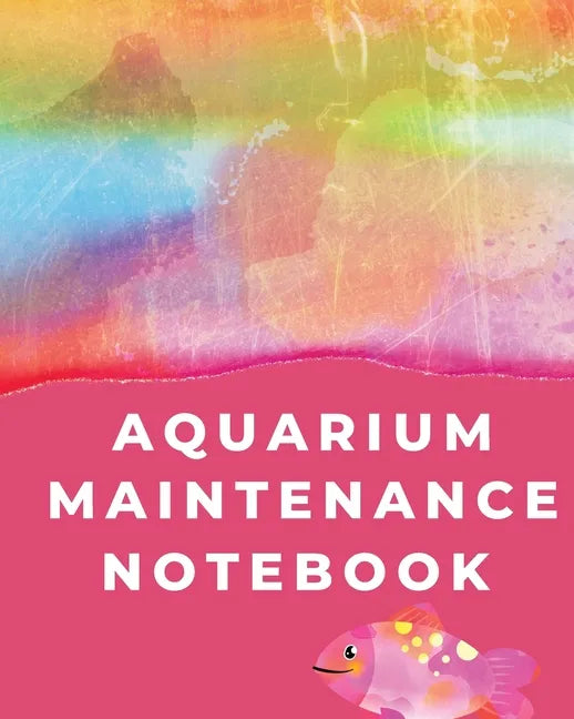 Aquarium Maintenance Notebook: Pet Fish Aquarium Journal - Paperback